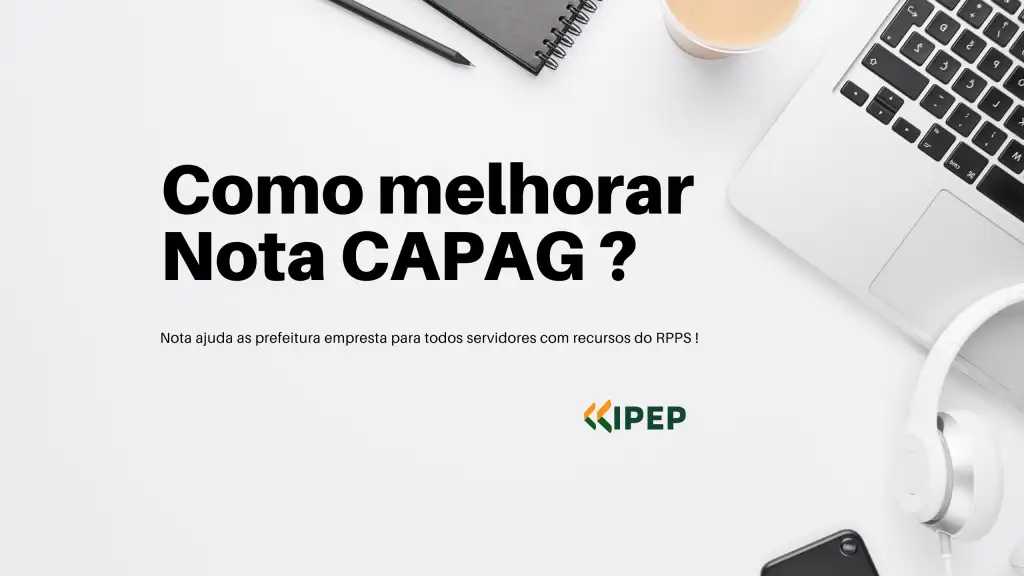Como melhorar a Nota do CAPAG? – RPPS, Consignado e Sustentabilidade Fiscal | IPEP